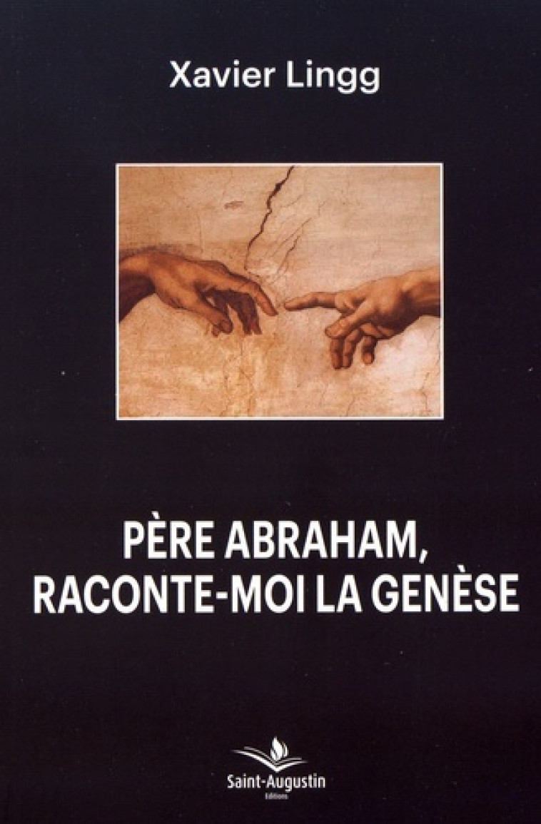 PERE ARAHAM RACONTE-MOI LA GENESE - XAVIER LINGG - SAINT AUGUSTIN