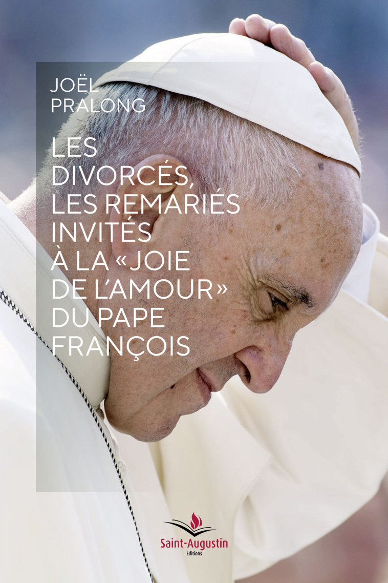 les divorcés les remariés invités à la "joie de l'amour" du pape François - Joël Pralong - SAINT AUGUSTIN