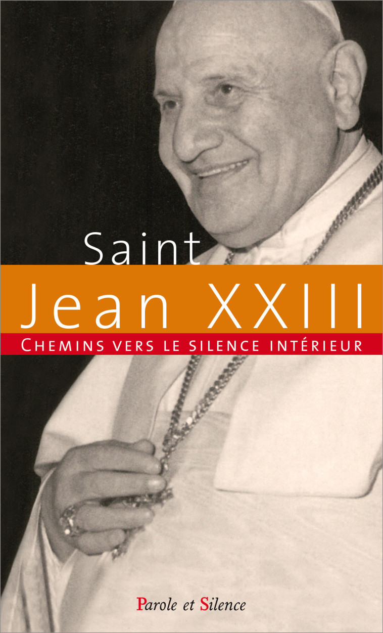 Chemins vers le silence intérieur avec Jean XXIII -  Jean XXIII - PAROLE SILENCE