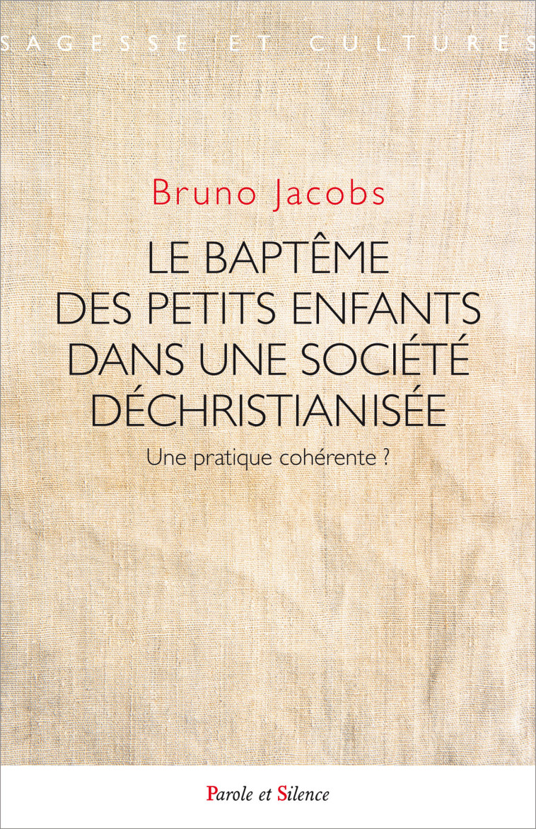 LE BAPTÊME DES PETITS ENFANTS DANS UNE SOCIÉTÉ DÉCHRISTIANISÉE - Bruno Jacobs - PAROLE SILENCE