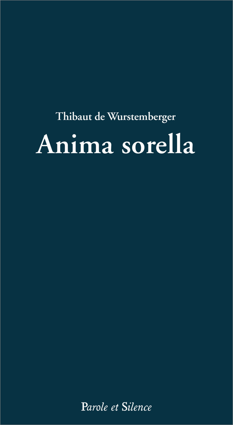 Anima sorella - Thibaut de Wurstemberger - PAROLE SILENCE