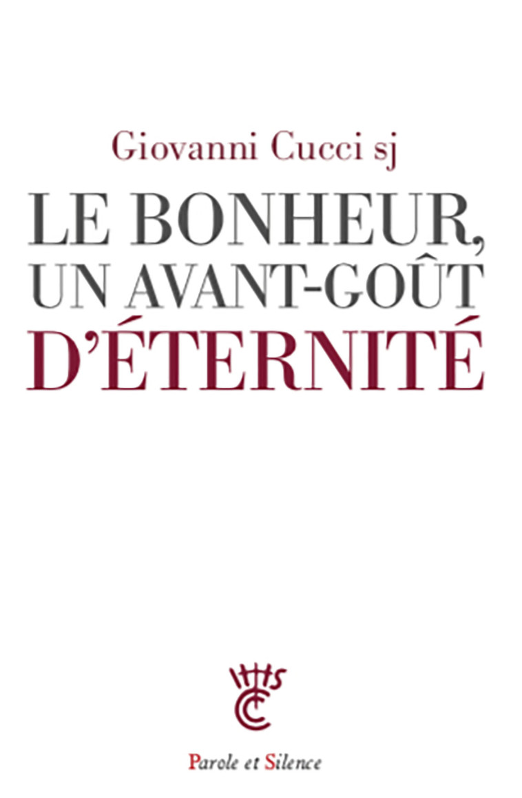 Le bonheur, un avant-goût d'éternité - Giovanni Cucci - PAROLE SILENCE