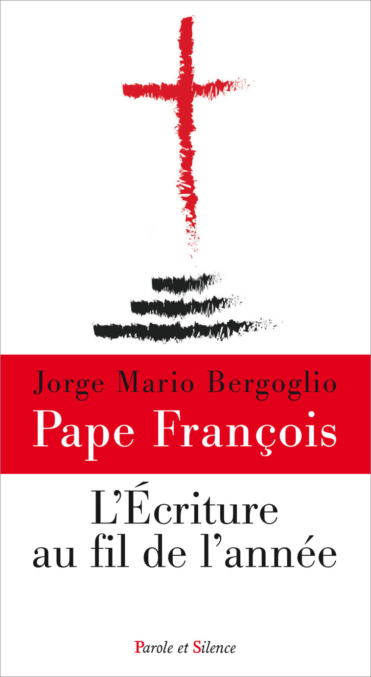 L'Ecriture au fil de l'année - Jorge Bergoglio - Pape François - PAROLE SILENCE