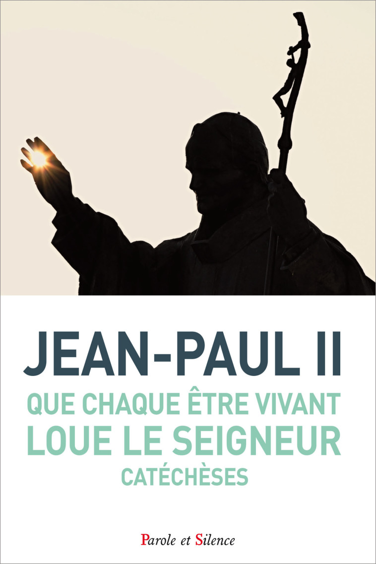 Que chaque être vivant loue le Seigneur -  KAROL WOJTYLA Jean-Paul II - PAROLE SILENCE