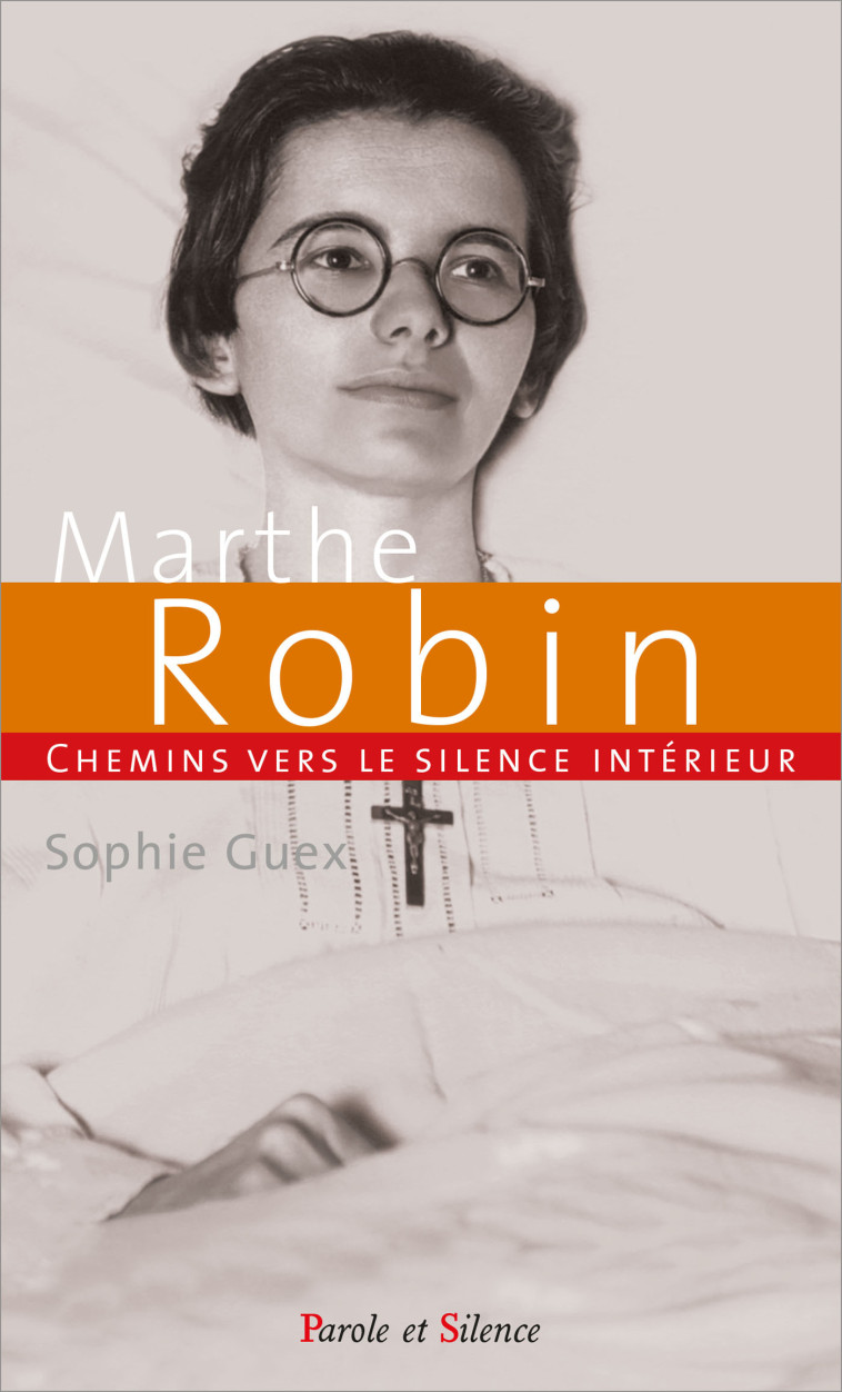 Chemins vers le silence intérieur avec Marthe Robin - Sophie Guex - PAROLE SILENCE