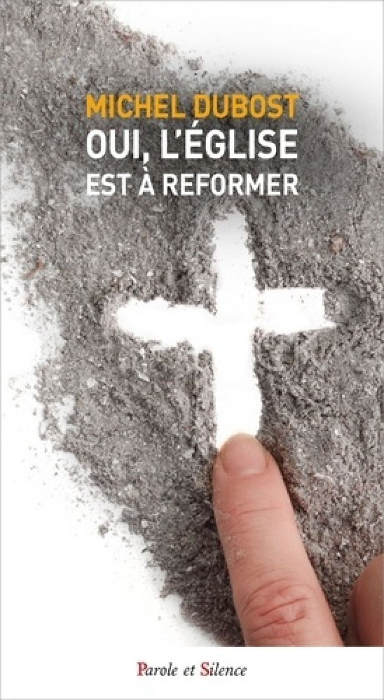 OUI, L'EGLISE EST A REFORMER - MICHEL DUBOST - PAROLE SILENCE