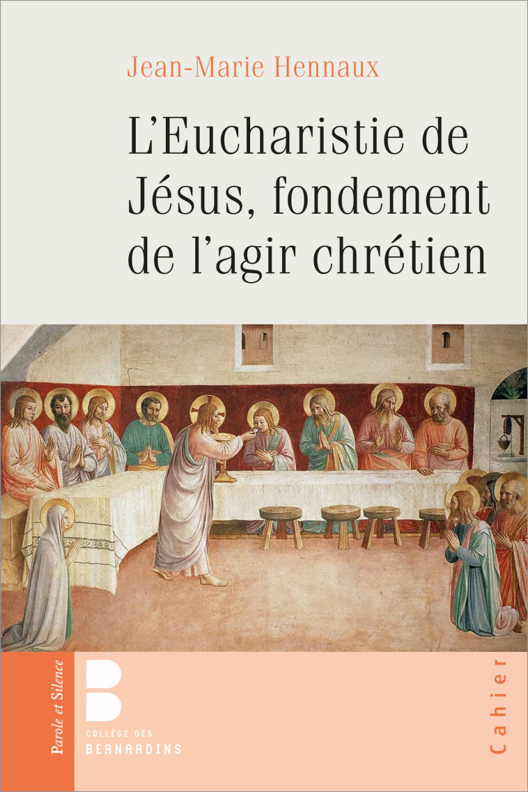 L'EUCHARISTIE DE JESUS, FONDEMENT DE L'AGIR CHRETIEN - Jean-Marie Hennaux - PAROLE SILENCE