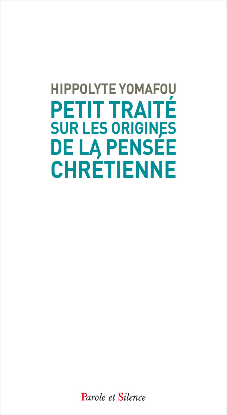 Petit traité sur les origines de la pensée chrétienne - Hippolyte YOMAFOU - PAROLE SILENCE