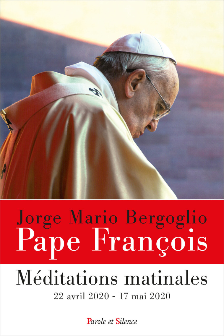 Méditations matinales - Jorge Bergoglio - Pape François - PAROLE SILENCE