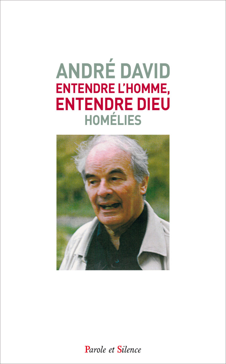 Entendre l'homme, entendre Dieu. Homélies - André David - PAROLE SILENCE