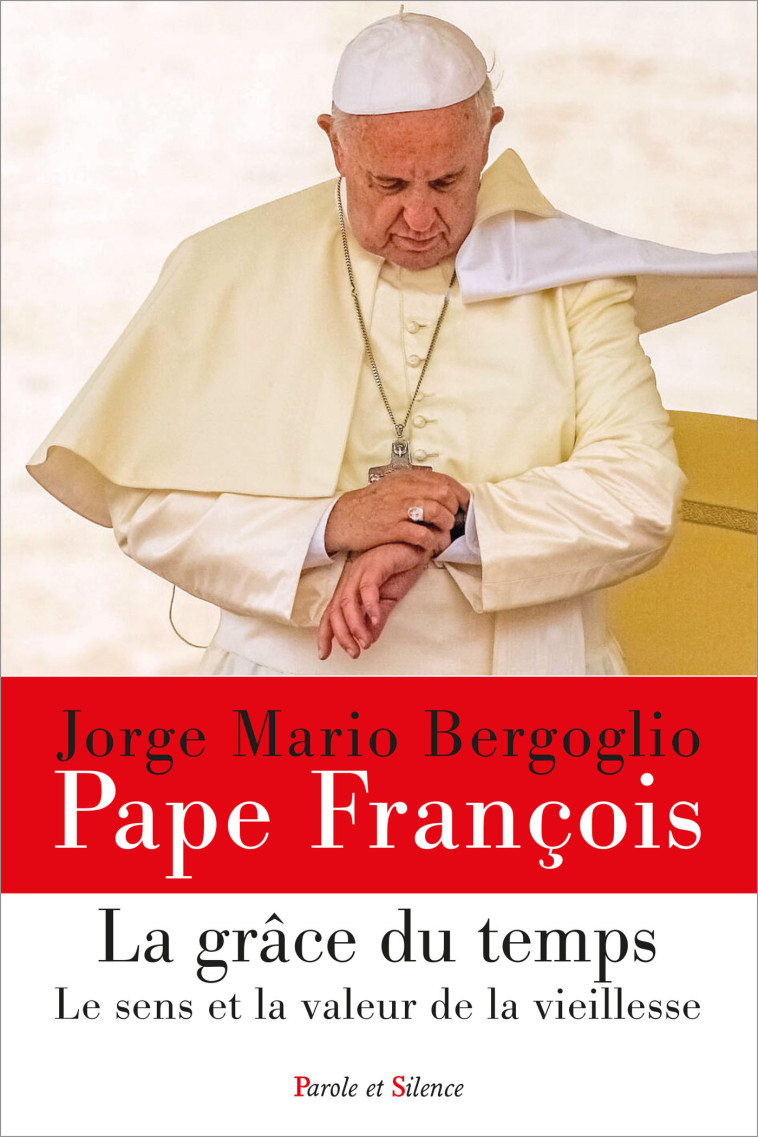 La grâce du temps - Jorge Bergoglio - Pape François - PAROLE SILENCE