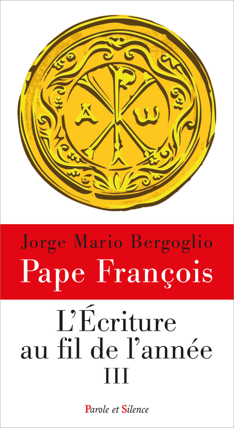 L'Ecriture au fil de l'année III - Jorge Bergoglio - Pape François - PAROLE SILENCE