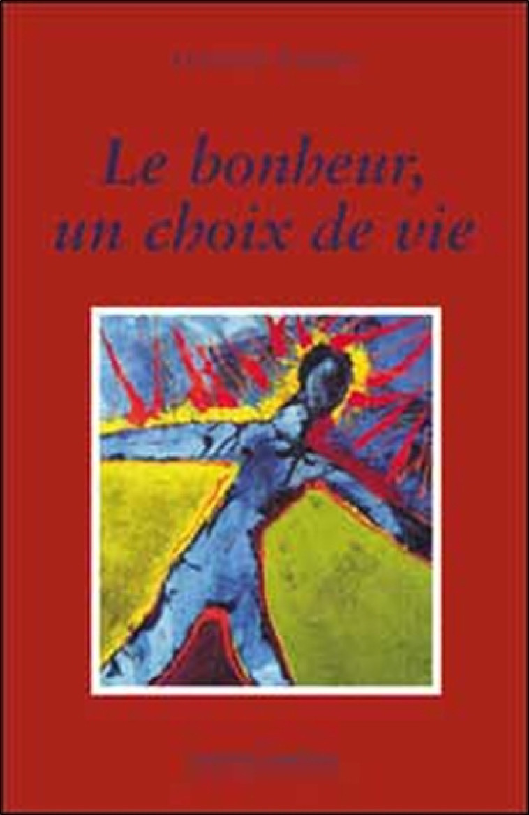 Le bonheur. un choix de vie - Francine Paradis - COURTEAU L