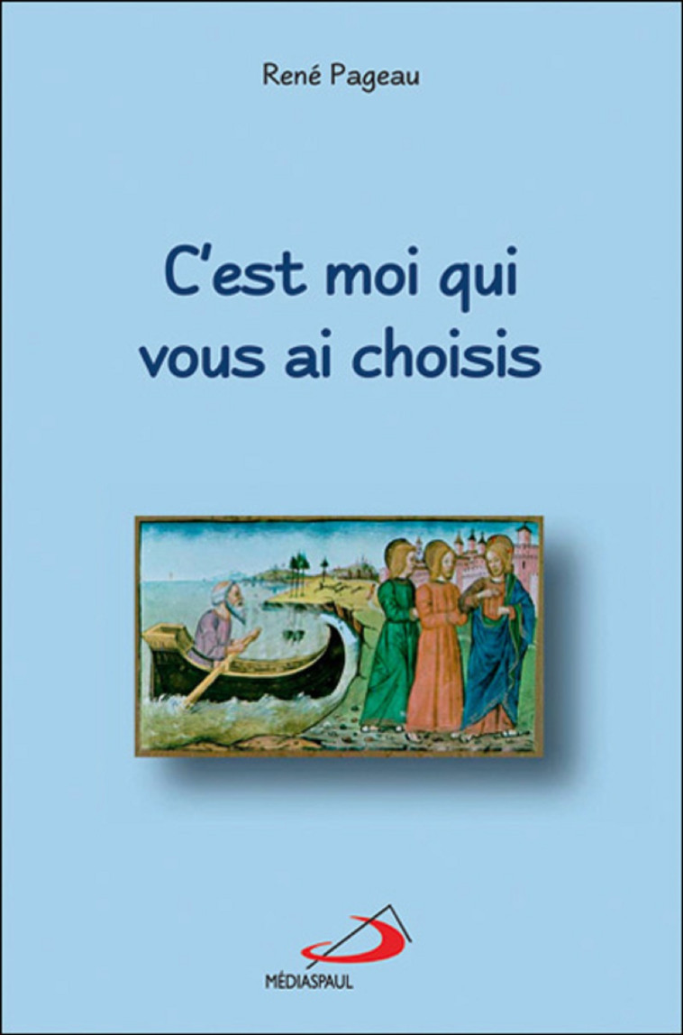 C'EST MOI QUI VOUS AI CHOISIS - RENÉ PAGEAU - MEDIASPAUL