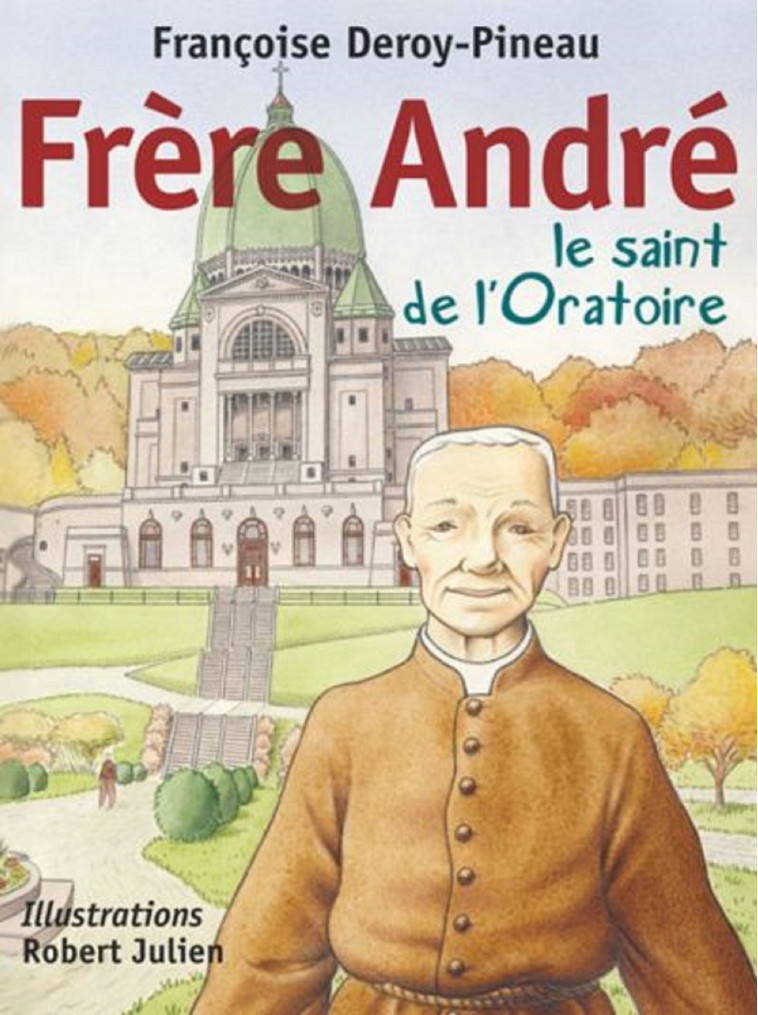 FRERE ANDRE, LE SAINT DE L'ORATOIRE - Françoise DEROY- PINEAU - MEDIASPAUL