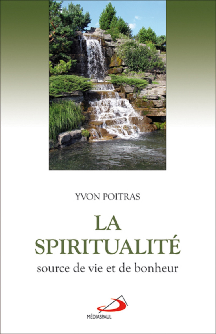 SPIRITUALITE, SOURCE DE VIE ET DE BONHEUR (LA) - Yvon POITRAS - MEDIASPAUL