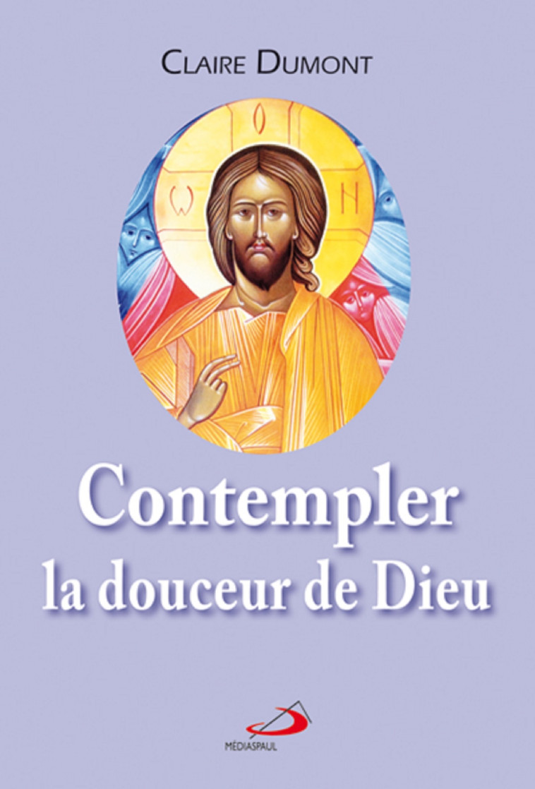 CONTEMPLER LA DOUCEUR DE DIEU - CLAIRE DUMONT - MEDIASPAUL