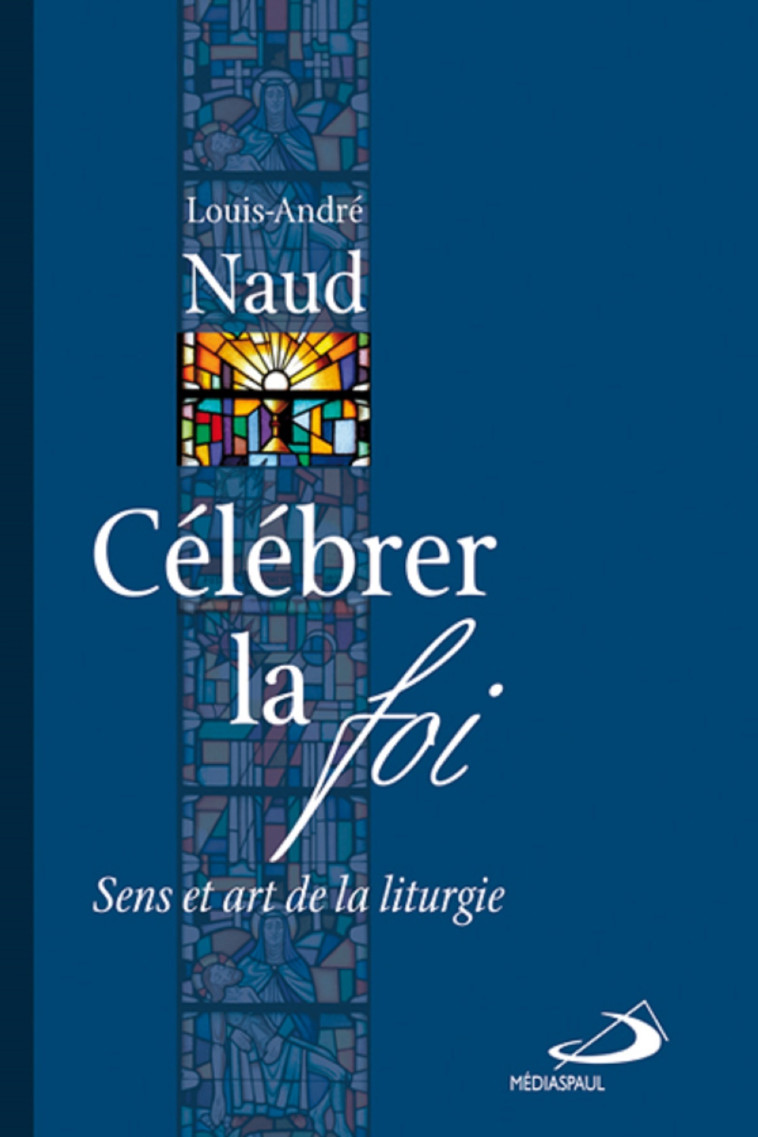 CELEBRER LA FOI - Louis André NAUD - MEDIASPAUL