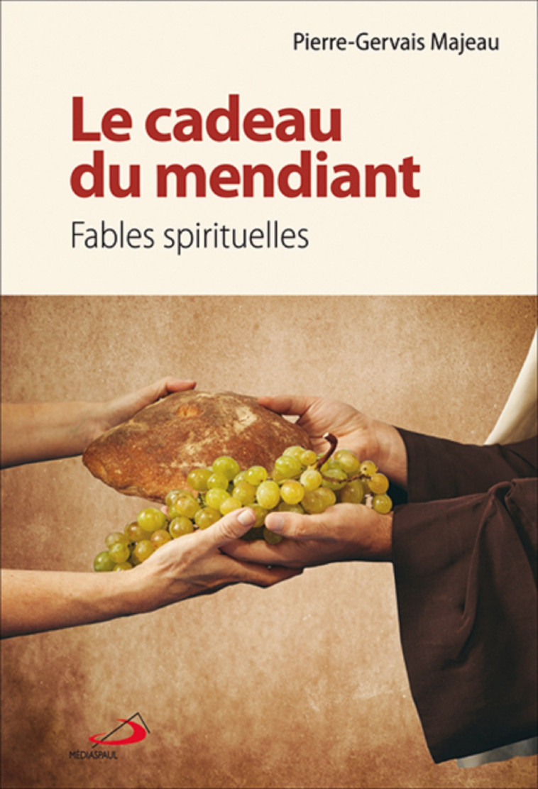 CADEAU DU MENDIANT (LE) - FABLES SPIRITUELLES - Pierre-Gervais MAJEAU - MEDIASPAUL