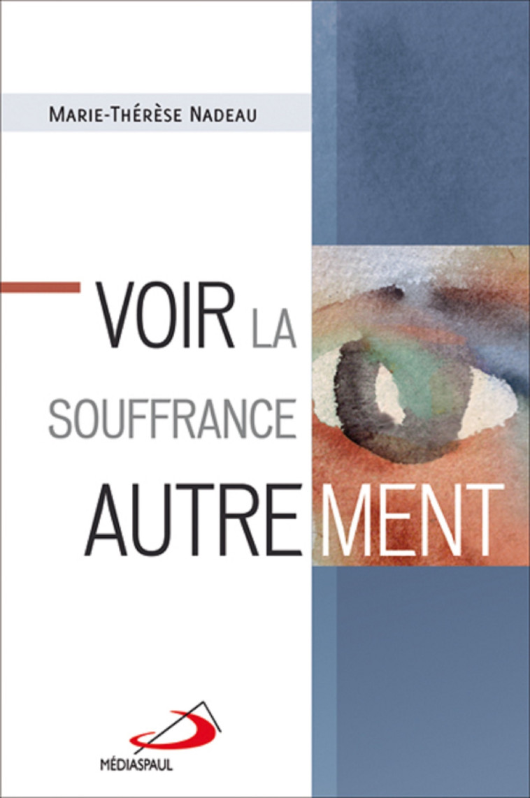 VOIR LA SOUFFRANCE AUTREMENT - Marie Thérèse NADEAU - MEDIASPAUL