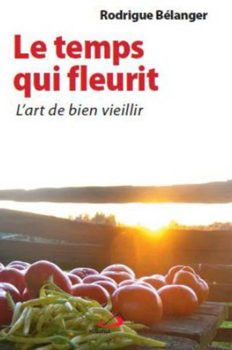 TEMPS QUI FLEURIT(LE). L'ART DE BIEN VIEILLIR - R BELANGER - MEDIASPAUL