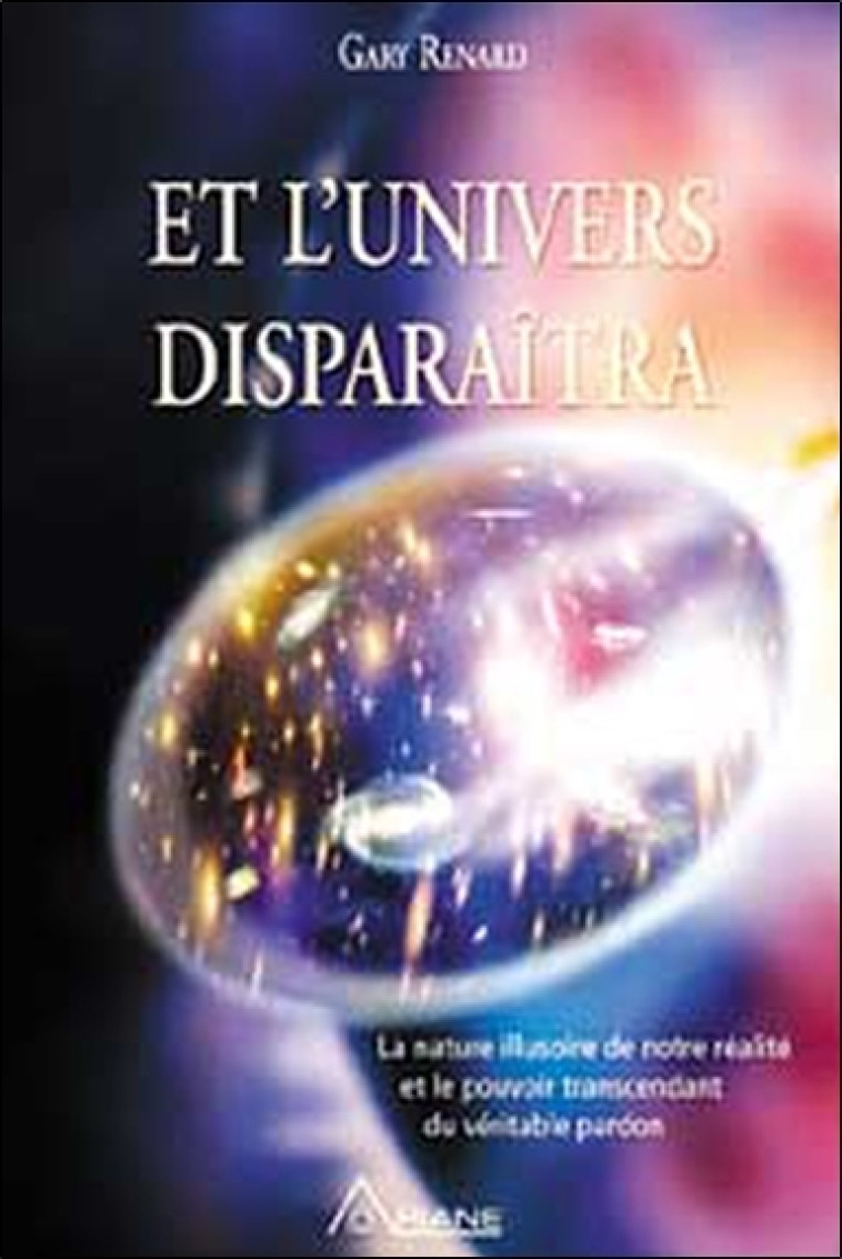 Et l'univers disparaîtra - Gary Renard - ARIANE