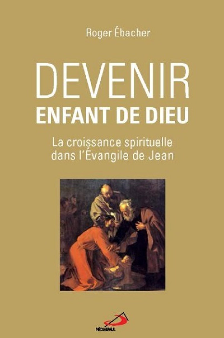 DEVENIR ENFANT DE DIEU - Roger EBACHER - MEDIASPAUL