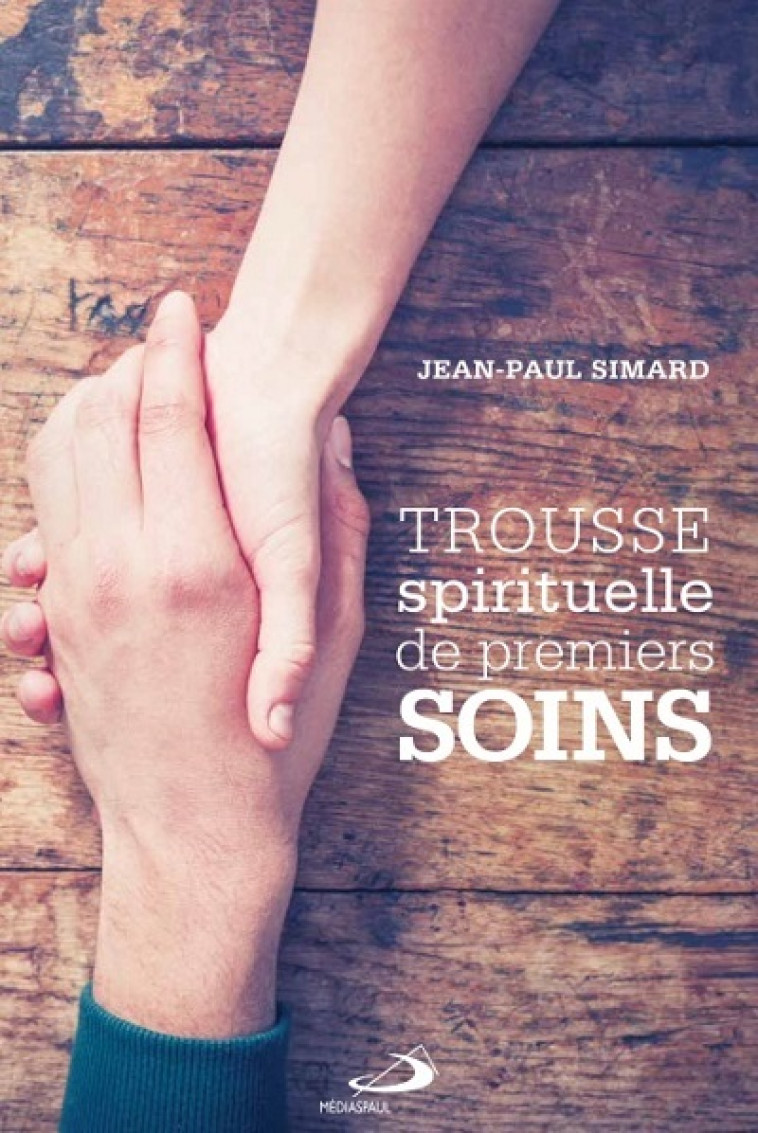 TROUSSE SPIRITUELLE DE PREMIERS SOINS - JP SIMARD - MEDIASPAUL