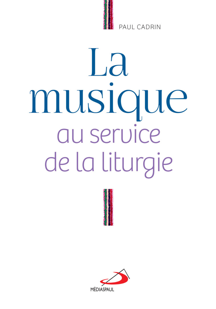 MUSIQUE AU SERVICE DE LA LITURGIE (LA) - PAUL CADRIN - MEDIASPAUL