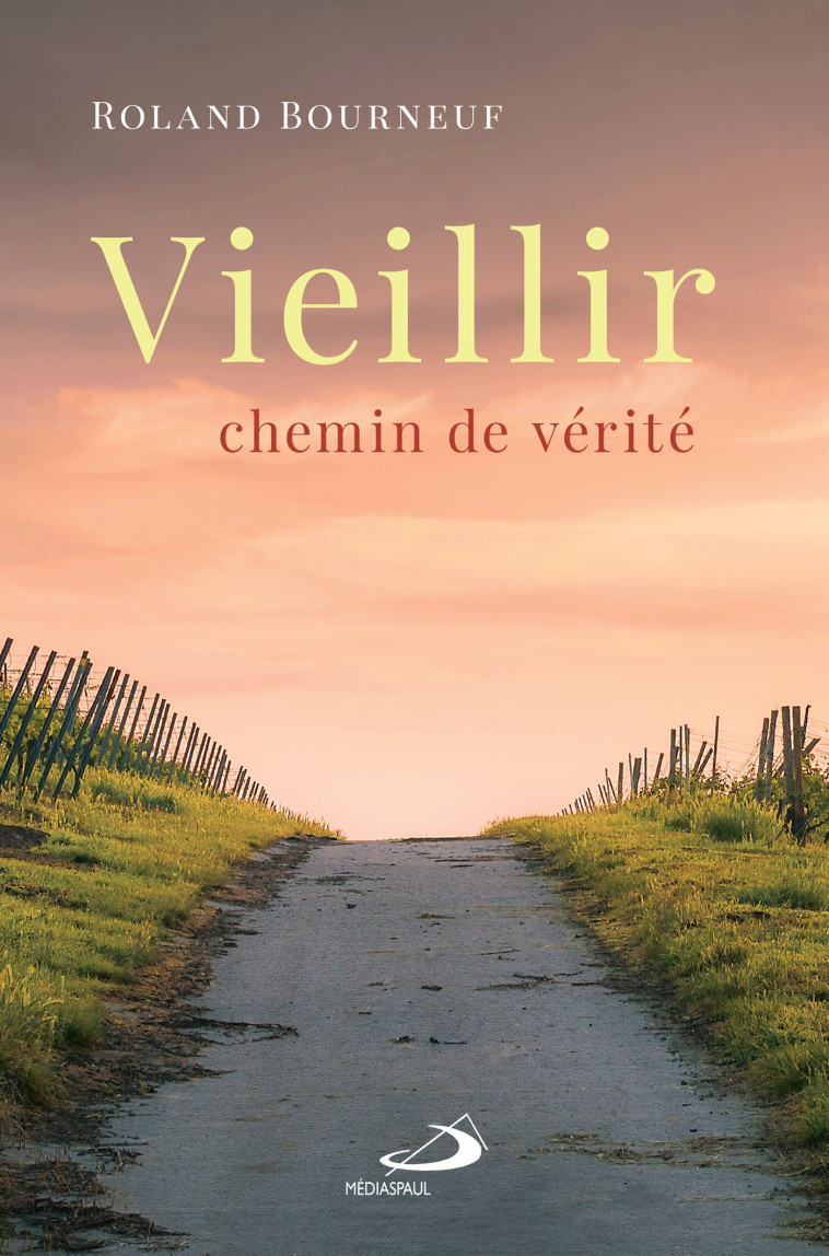 VIEILLIR, CHEMIN DE VÉRITÉ - Roland Bourneuf - MEDIASPAUL