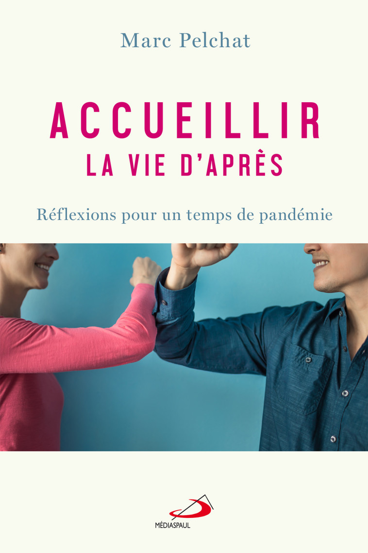 ACCUEILLIR LA VIE D'APRÈS - Marc Pelchat - MEDIASPAUL