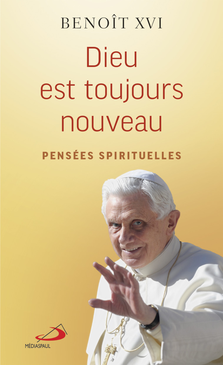 DIEU EST TOUJOURS NOUVEAU - Benoît XVI - MEDIASPAUL