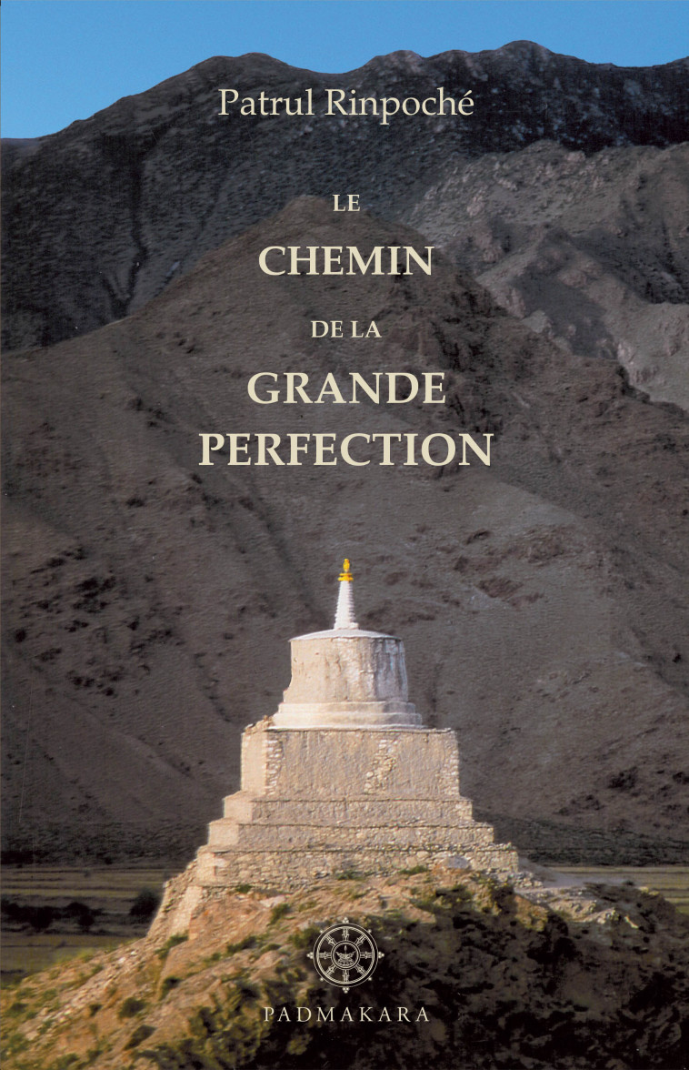 LE CHEMIN DE LA GRANDE PERFECTION - PATRUL RINPOCHE - PADMAKARA