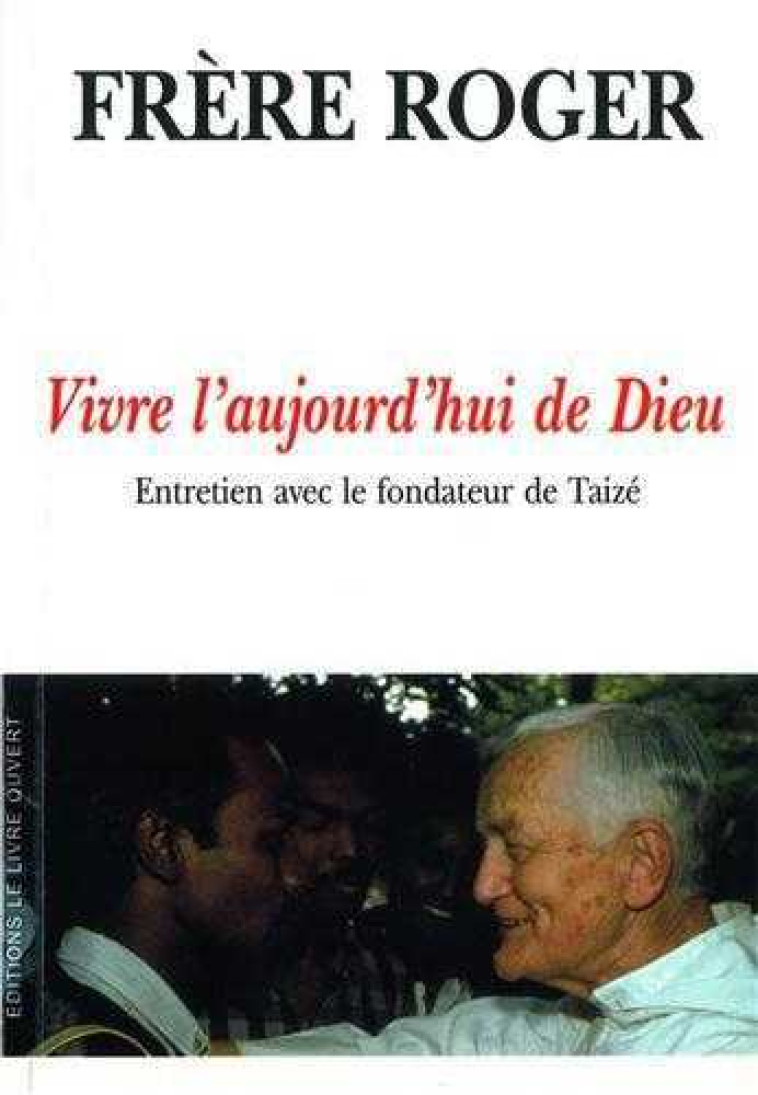 Vivre l'aujourd'hui de Dieu -  Fr. Roger - LIVRE OUVERT