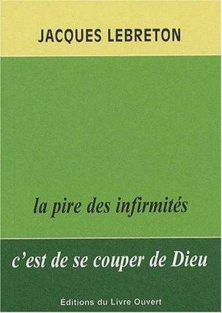 La pire des infirmités c'est de se couper de Dieu. 2e édition - Jacques Lebreton - LIVRE OUVERT