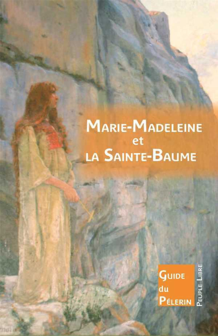 Marie-Madeleine et la grotte de la Sainte-Baume - David  Macaire - PEUPLE LIBRE