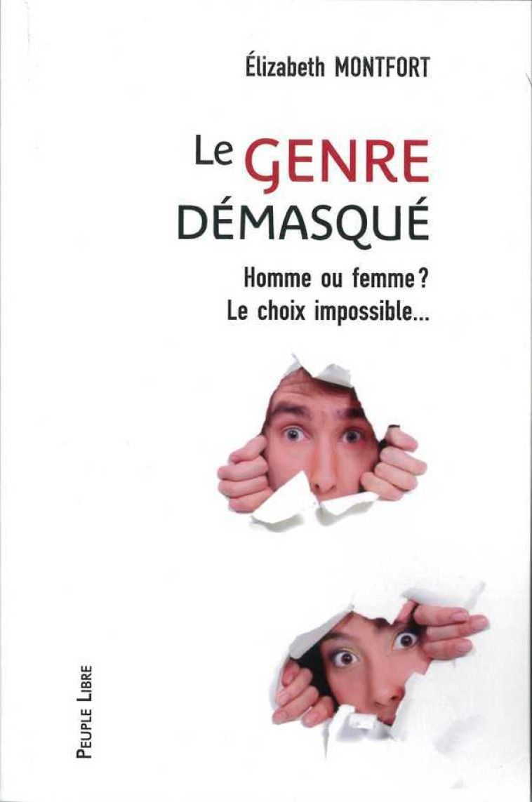 Le genre démasqué - Homme ou femme? Le choix impossible - MONTFORT E - PEUPLE LIBRE