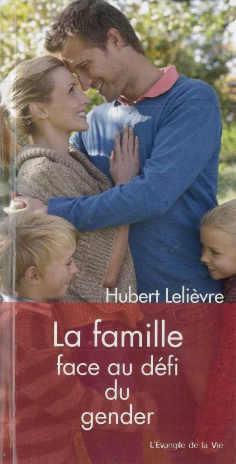 La famille face au défi du gender - LELIEVRE H - PEUPLE LIBRE