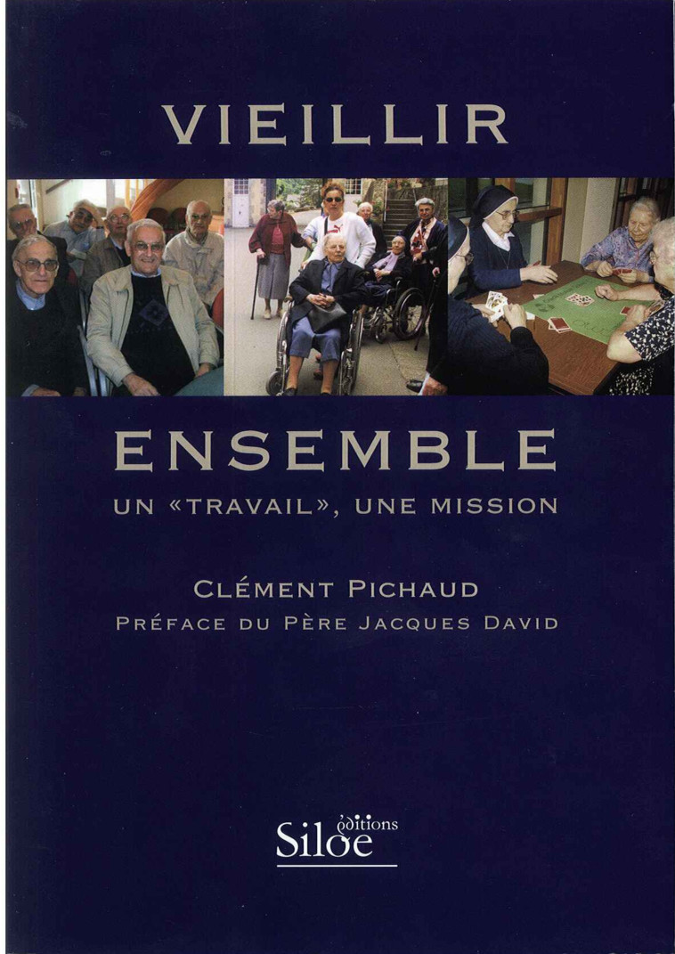 VIEILLIR ENSEMBLE Un travail Une Mission - PICHAUD Clément - SILOE SYPE