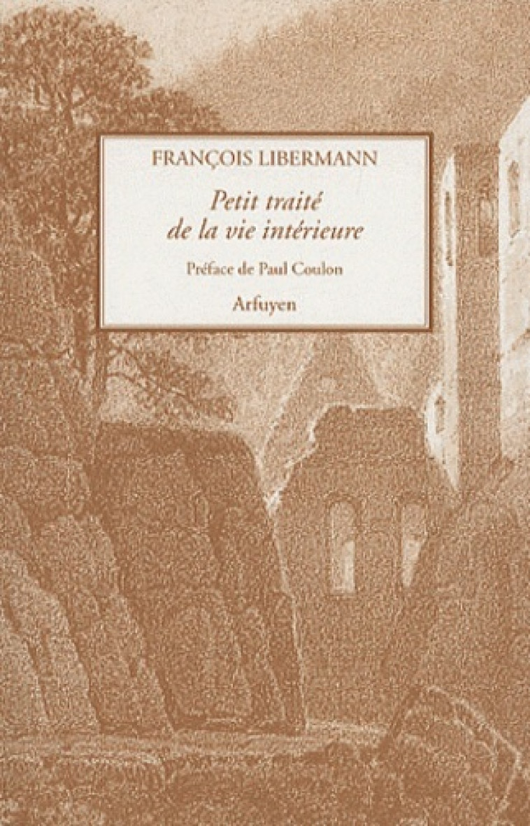 Petit Traité de la vie intérieure - F LIBERMANN - ARFUYEN