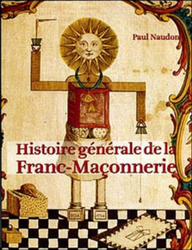 Histoire générale de la Franc-maçonnerie - Paul Naudon - MOREAU