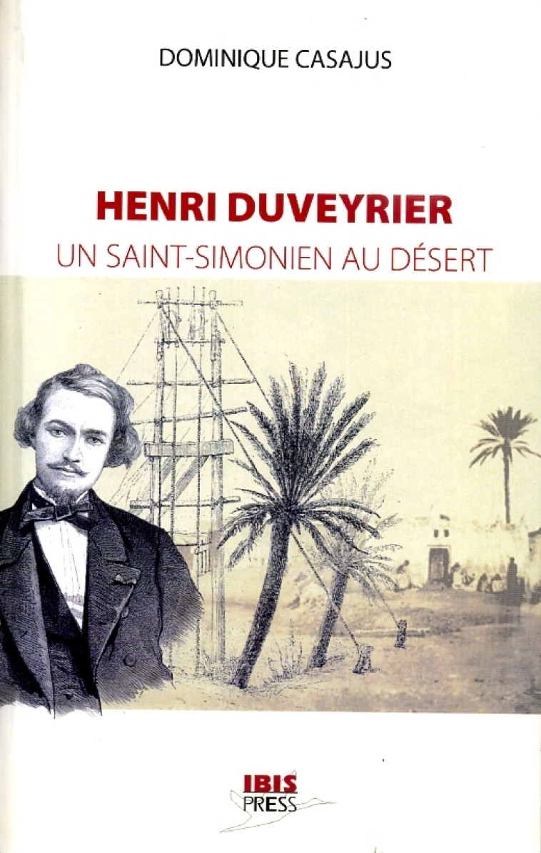 Henri duveyrier - un saint-simonien au desert - CASAJUS DOMINIQUE - IBIS PRESS