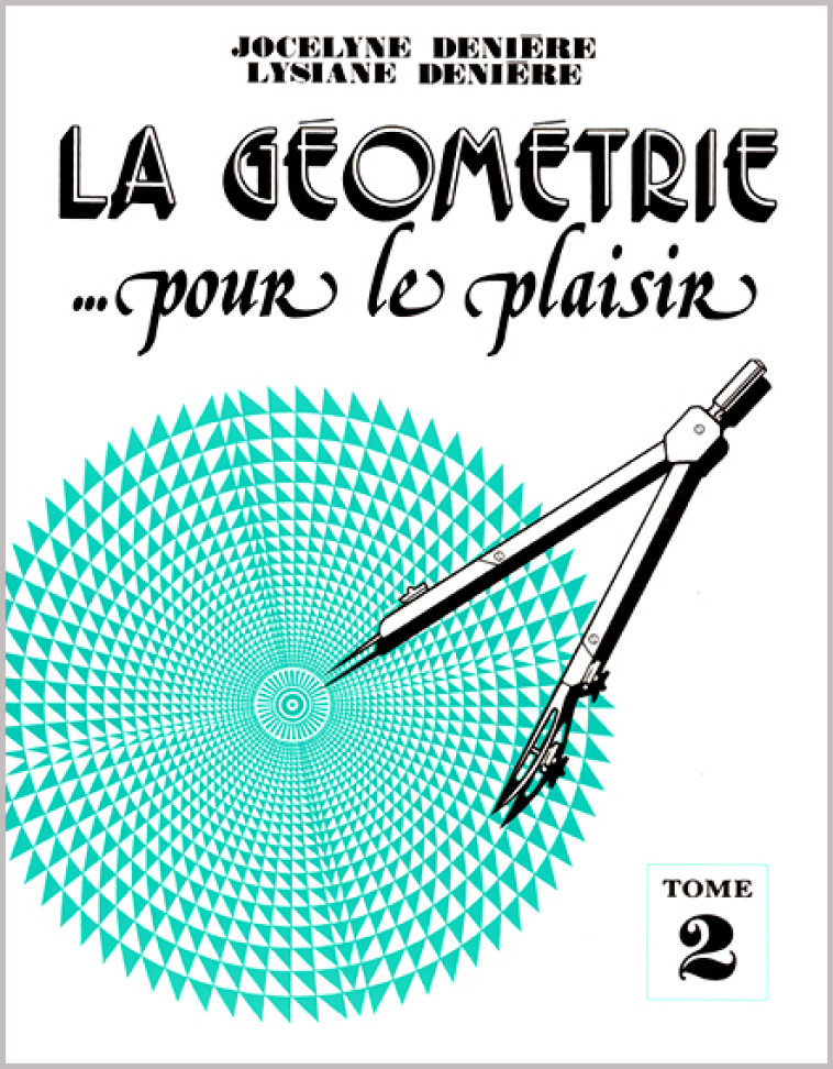 LA GEOMETRIE POUR LE PLAISIR T2 - DENIERE J ET L - DENIERE