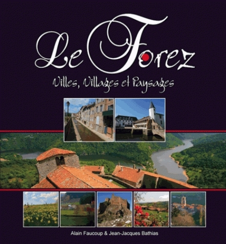 Le Forez, Villes, villages et paysages - FAUCOUP, JEAN ALAIN - FAUCOUP