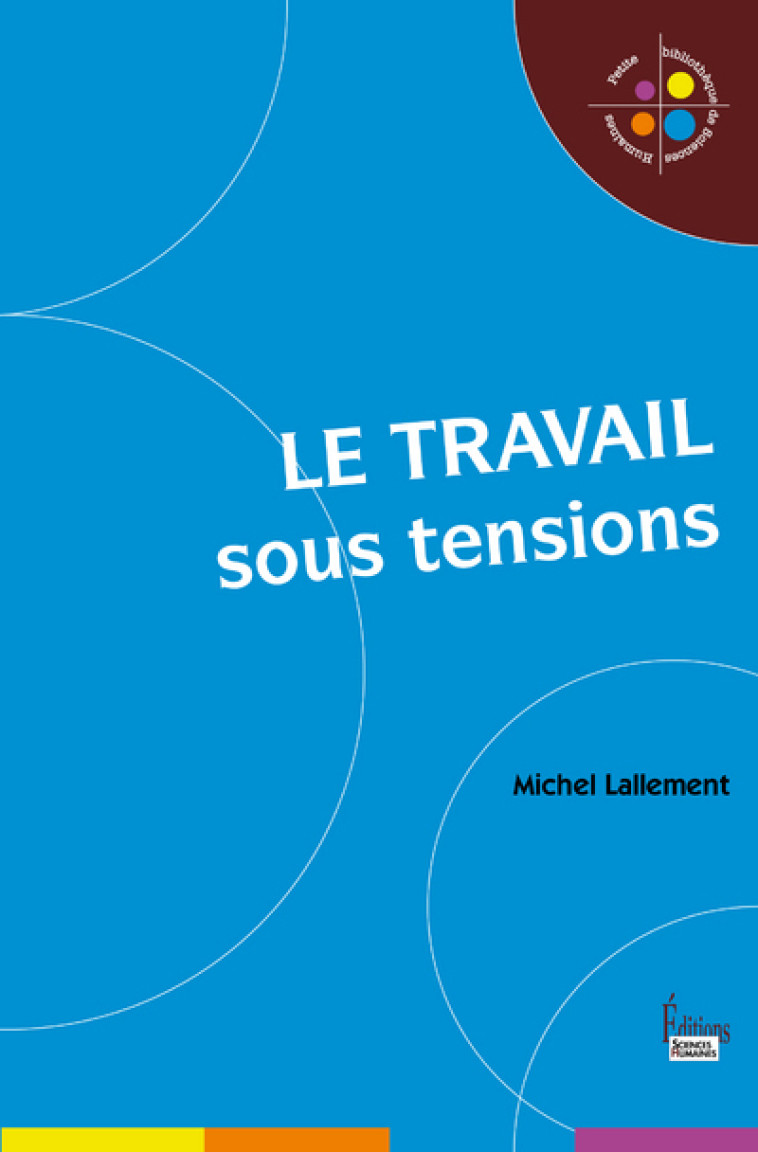 Le Travail sous tensions - Michel Lallement - SCIENCES HUMAIN