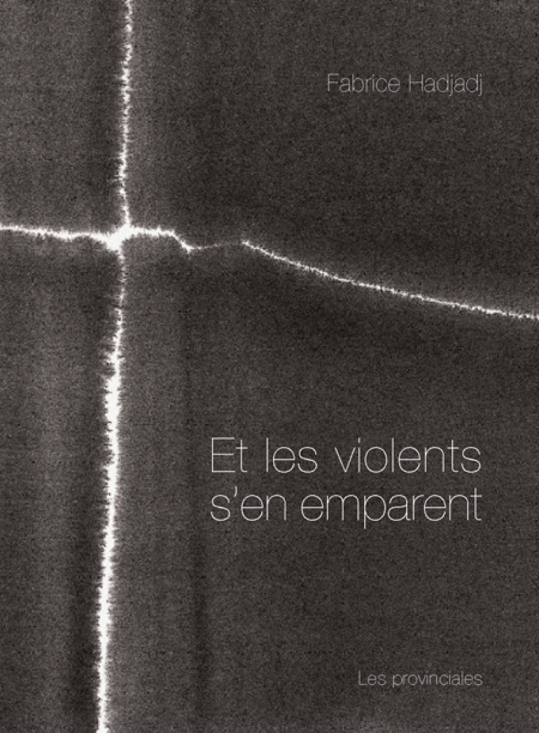 Et les violents s'en emparent - Fabrice Hadjadj - PROVINCIALES