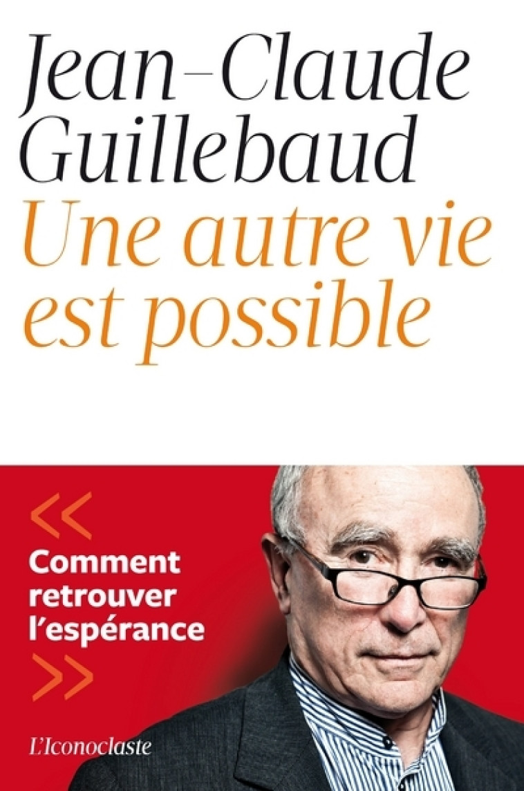 Une autre vie est possible - Jean-Claude Guillebaud - ICONOCLASTE