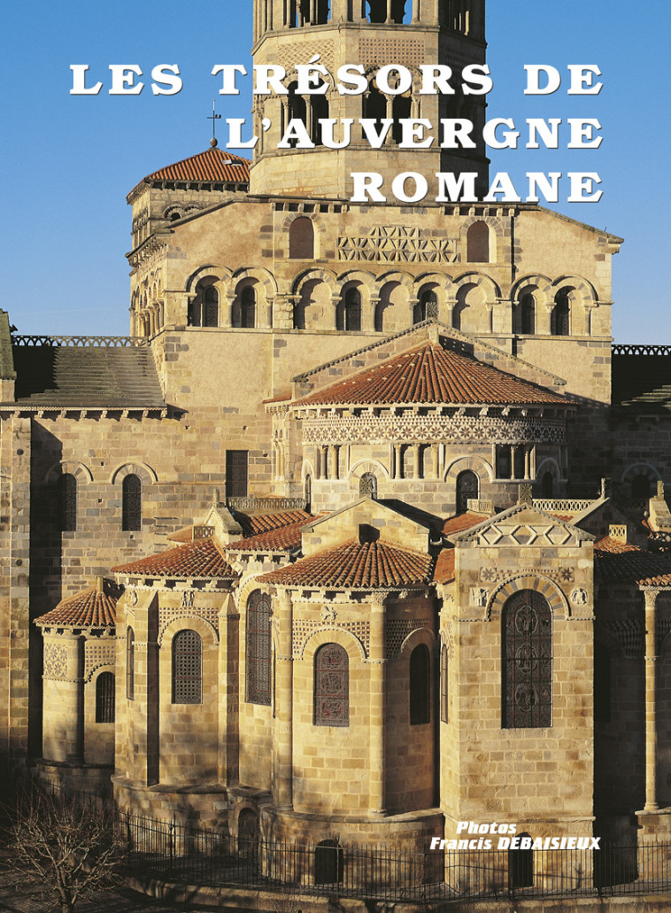 LES TRESORS DE L'AUVERGNE ROMANE voir 9782913381315 - Noel Graveline - DEBAISIEUX