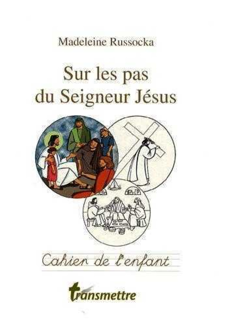 Sur les pas du Seigneur Jésus - Cahier de l'enfant - Madeleine Russocka - COMMUNICATION