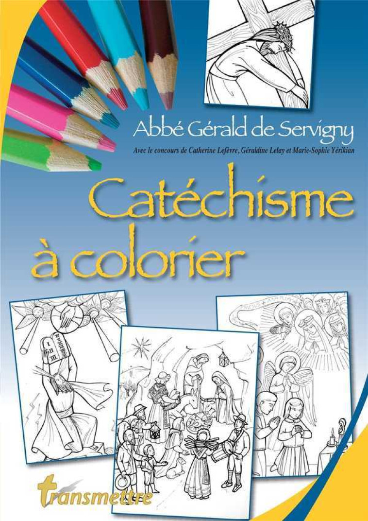 Catéchisme à colorier - Gérald DE SERVIGNY - COMMUNICATION